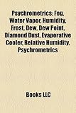 Psychrometrics: Fog, Water Vapor, Humidity, Frost, Dew, Dew Point, Diamond Dust, Evaporative Cooler, Relative Humidity, Psychrometrics-