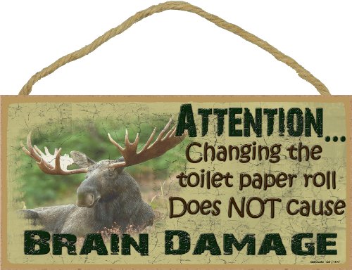 Moose Changing The Toilet Paper Roll Does Not Cause Brain Damage Sign Plaque Lodge Cabin Decor 5"x10"
