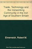 Trade, technology and the ironworking community in the Iron Age of Southern Britain