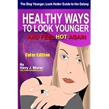The Stay Younger, Look Hotter Guide To The Galaxy - Color Edition For Health, Mind & Body: Healthy Ways For Middle-Aged Women To Look Younger And Feel Hot Again