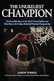 The Unlikeliest Champion: The Incredible Story of the 2011 UConn Huskies and Their Run to the College Basketball National Championship
