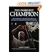 The Unlikeliest Champion: The Incredible Story of the 2011 UConn Huskies and Their Run to the College Basketball National Championship