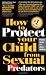 How To Protect Your Child from Sexual Predators