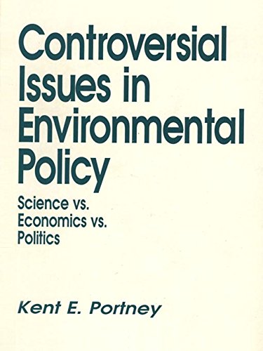 Controversial Issues In Environmental Policy: Science vs. Economics vs. Politics (Controversial Issues in Public Policy)