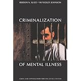 the criminalization of mental illness crisis and opportunity for the justice system