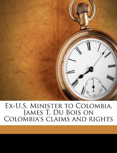 Ex-U.S. Minister to Colombia, James T. Du Bois on Colombia's claims and rights