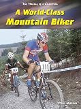 More details of book titled: World-class Mountain Biker (Making of a Champion)