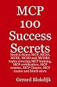 MCP 100 Success Secrets: MCP, MCSA, MCSE, MCSD and MCDBA Training, Certification, Courses, Classes and Exams