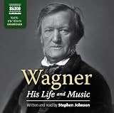 Wagner: His Life and Music
