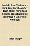 Jeu de Rythme: The Beatles: Rock Band, Dark Room Sex Game, O2jam, Pop'n Music 9, Dance Dance Revolution Supernova 2, Guitar Hero: Wor-