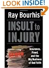 Insult to Injury: Insurance, Fraud, and the Big Business of Bad Faith