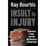 Insult to Injury: Insurance, Fraud, and the Big Business of Bad Faith