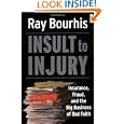 Insult to Injury: Insurance, Fraud, and the Big Business of Bad Faith by Ray Bourhis