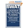 Swat Leadership and Tactical Planning : The Swat Operator's Guide to Combat Law Enforcement