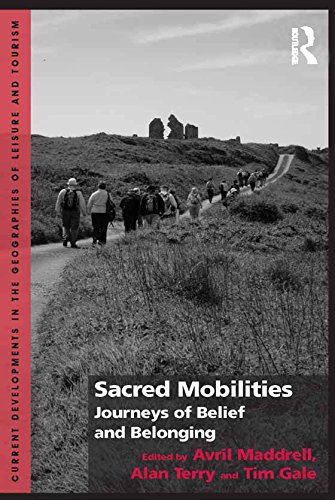 Sacred Mobilities: Journeys of Belief and Belonging (Current Developments in the Geographies of Leisure and Tourism)