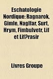 Eschatologie Nordique: Ragnarok, Gimle, Naglfar, Surt, Hrym, Fimbulvetr, Lif Et Lif Rasir