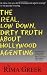 The Real, Low Down, Dirty Truth About Hollywood Agenting: The Day-to-Day Inner Workings of Hollywood from a Seasoned Talent Agent's Point of View