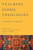 Teaching global theologies : power and praxis
