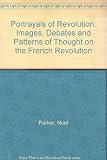 Portrayals of revolution : images, debates and patterns of thought on the French Revolution