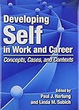 Developing self in work and career : concepts, cases, and contexts