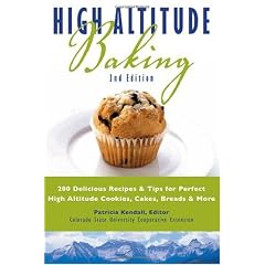 High Altitude Baking: 200 Delicious Recipes & Tips for Great Cookies, Cakes, Breads & More