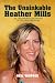 The Unsinkable Heather Mills: The Unauthorized Biography of the Great Pretender