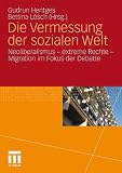 Die Vermessung der sozialen Welt: Neoliberalismus - Extreme Rechte - Migration im Fokus der Debatte - 