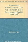 Professional reconstruction : the co-ordination of the accountancy bodies, 1930-1957