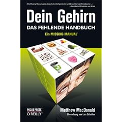 Dein Gehirn - Das fehlende Handbuch: Ein Missing Manual