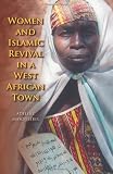 Women and Islamic Revival in a West Afri...