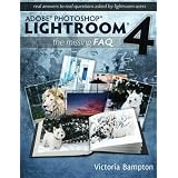 Adobe Photoshop Lightroom 4 - The Missing FAQ - Real Answers to Real Questions Asked by Lightroom Users