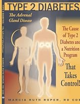 Type 2 Diabetes: The Adrenal Gland Disease: The Cause of Type 2 Diabetes and a Nutrition Program That Takes Control!