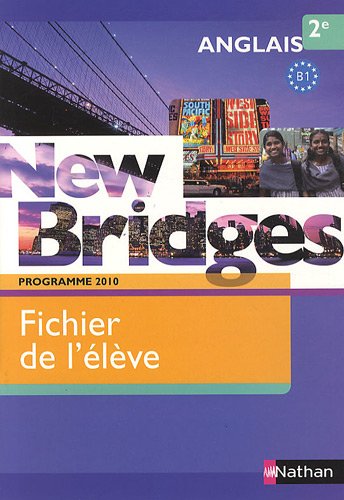 New Bridges Anglais 2e Programme 2010 B1 : Fichier de l'élève