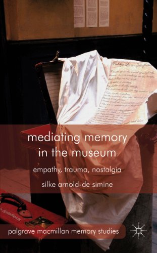 Mediating Memory in the Museum: Trauma, Empathy, Nostalgia (Palgrave Macmillan Memory Studies)