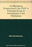 IRS managing employment law 2003 : a practical guide to procedures in the workplace