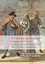 The Memoirs and Memorials of Jacques de Coutre: Security, Trade and Society in 16th- and 17th-century Southeast Asia The Memoirs and Memorials of Jacques de Coutre: Security, Trade and Society in 16th- and 17th-century Southeast Asia