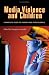 Media Violence and Children: A Complete Guide for Parents and Professionals (Advances in Applied Developmental Psychology)