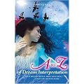 A to Z of Dream  Interpretation: What Dreams Reveal About Our Lives, Loves and Deepest Fears