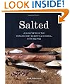 Salted: A Manifesto on the World's Most Essential Mineral, with Recipes
