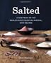 Salted: A Manifesto on the World's Most Essential Mineral, with Recipes