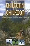From the Chilcotin to the Chilkoot: Selected Hikes of Northern British Columbia reviews at GPS Review