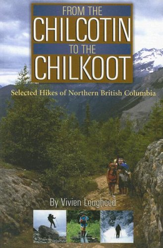 City Travel Guides Discounted  Books : From the Chilcotin to the Chilkoot: Selected Hikes of Northern British Columbia