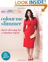 Colour Me Slimmer: Clever Dressing for a Fabulous Figure (Colour Me Beautiful)