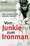 Vom Junkie zum Ironman: Die zwei Leben des Andreas Niedrig - J&ouml;rg Schmitt-Kilian