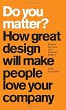 Do You Matter? How Great Design Will Make People Love Your Company