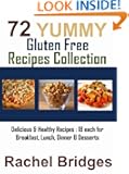 72 Yummy Gluten Free Recipes Collection - Delicious & Healthy Recipes: 18 each for Breakfast, Lunch, Dinner & Desserts