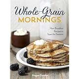 whole grain mornings new breakfast recipes to span the seasons