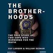 The Brotherhoods: The True Story of Two Cops Who Murdered for the Mafia | [Guy Lawson, William Oldham]