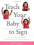 Teach Your Baby to Sign: An Illustrated Guide to Simple Sign Language for Babies