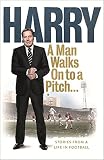 A man walks on to a pitch : stories from a life in football